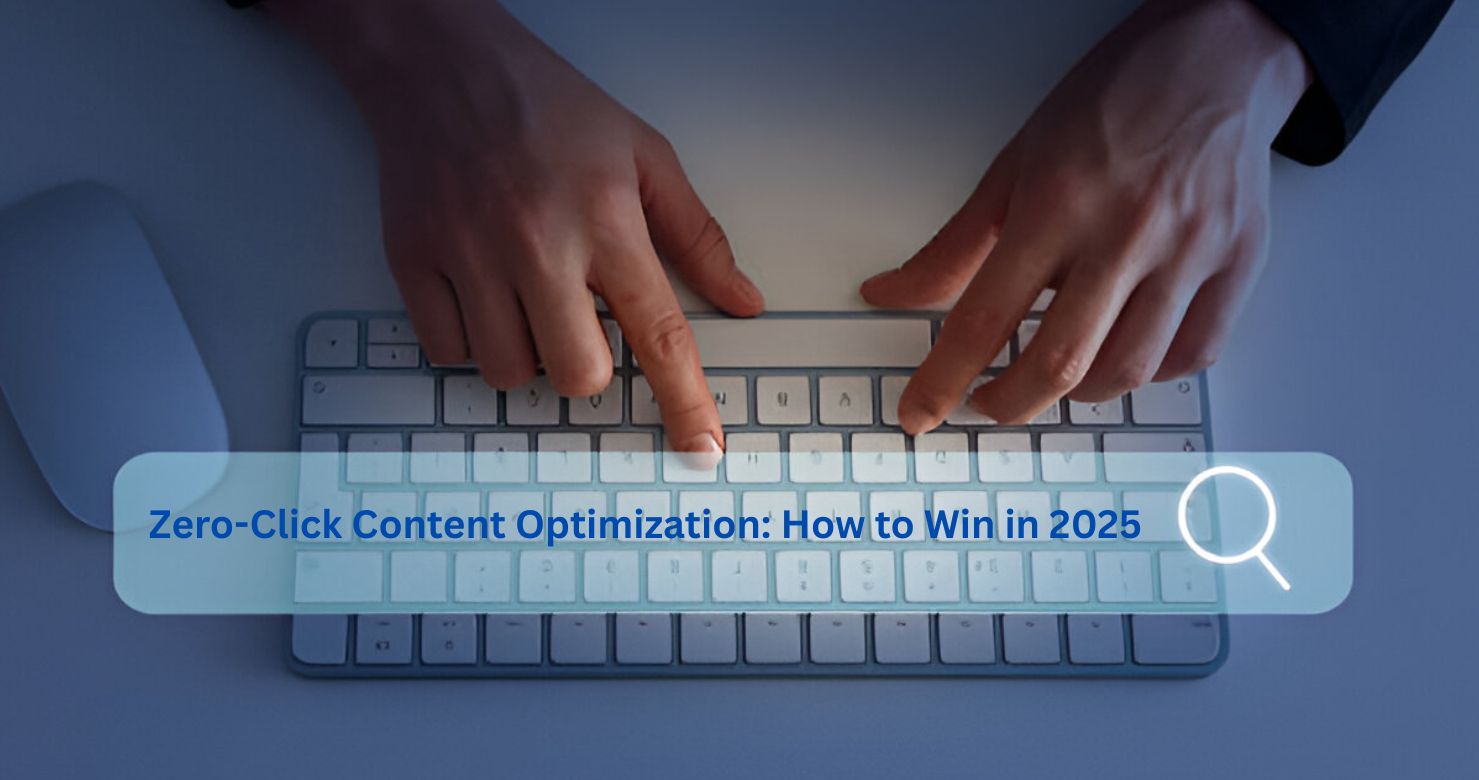 Zero-Click Content Optimization: How to Win Without the Click in 2025